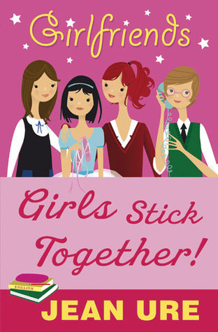 Book cover of Girls Stick Together! by Jean Ure