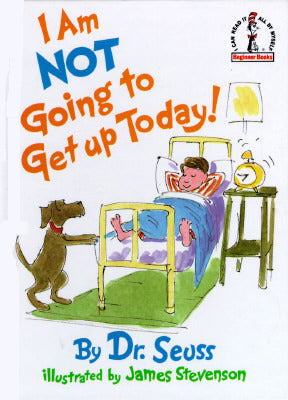 Book cover of I Am Not Going to Get Up Today! by Dr. Seuss, James Stevenson (Illus.)