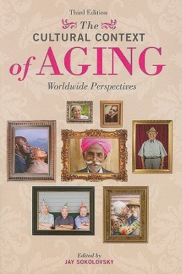 Book cover of The Cultural Context of Aging: Worldwide Perspectives by Jay Sokolovsky (Ed.)