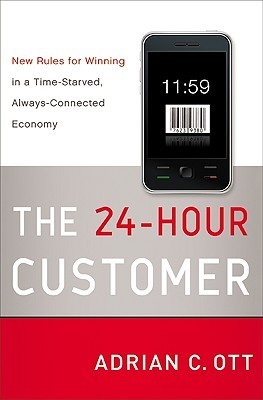 Book cover of The 24-Hour Customer: New Rules for Winning in a Time-Starved, Always-Connected Economy by Adrian C. Ott