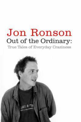 Book cover of Out Of The Ordinary: True Tales Of Everyday Craziness by Jon Ronson