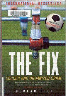 Book cover of The Fix: Soccer And Organized Crime by Declan Hill