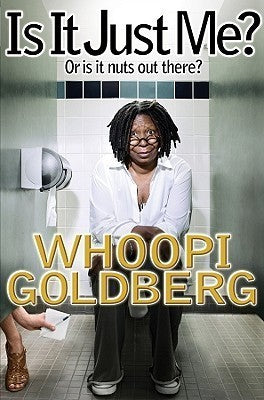 Book cover of Is It Just Me?: Or Is It Nuts Out There? by Whoopi Goldberg