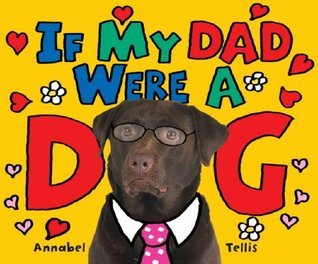 Book cover of If My Dad Were a Dog by Annabel Tellis