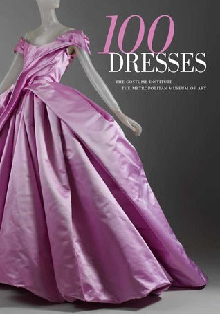 Book cover of 100 Dresses: The Costume Institute / The Metropolitan Museum Of Art by Harold Koda (Preface)