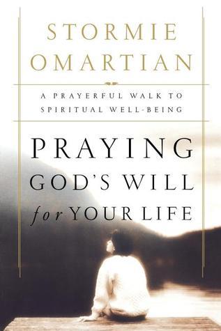 Book cover of Praying God's Will For Your Life: A Prayerful Walk To Spiritual Well Being by Stormie Omartian