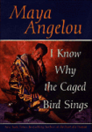 Book cover of I Know Why The Caged Bird Sings by Maya Angelou