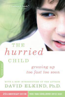 Book cover of The Hurried Child: Growing Up Too Fast Too Soon by David Elkind