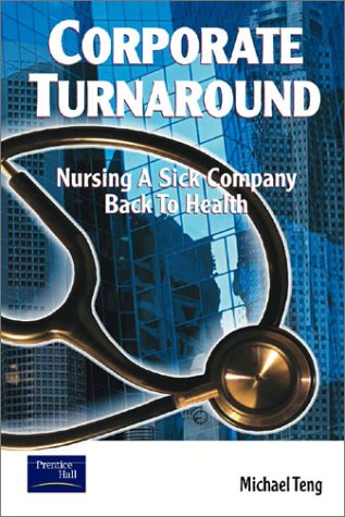 Book cover of Corporate Turnaround: Nursing a Sick Company Back to Health by Michael Teng