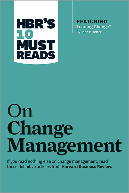 Book cover of HBR's 10 Must Reads On Change Management by Harvard Business Review, John P. Kotter