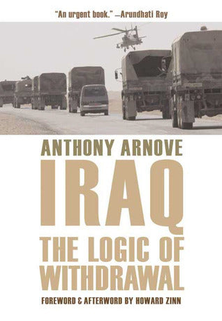 Book cover of Iraq: The Logic of Withdrawal by Anthony Arnove, Howard Zinn (Afterword)