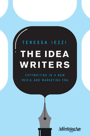 Book cover of The Idea Writers: Copywriting In A New Media And Marketing Era by Teressa Iezzi, Jonah Bloom