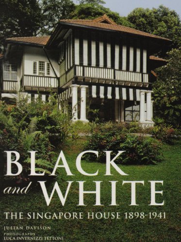 Book cover of Black And White: The Singapore House 1898-1941 by Julian Davison, Luca Invernizzi Tettoni (Photographer)