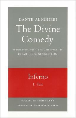 Book cover of The Divine Comedy, Volume I: Inferno, Part 1: Text by Dante Alighieri, Charles S. Singleton (Trans.)