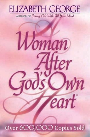 Book cover of A Woman After God's Own Heart by Elizabeth George