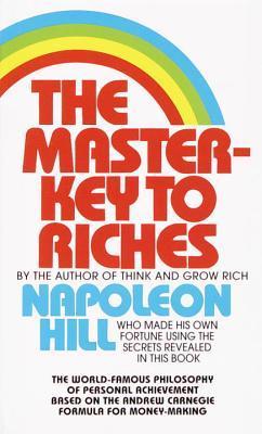Book cover of The Master-Key to Riches: The World-Famous Philosophy of Personal Achievement Based on the Andrew Carnegie Formula for Money-Making by Napoleon Hill