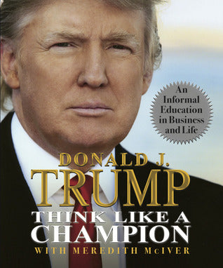 Book cover of Think Like A Champion by Donald J. Trump, Meredith McIver (Primary Contributor)