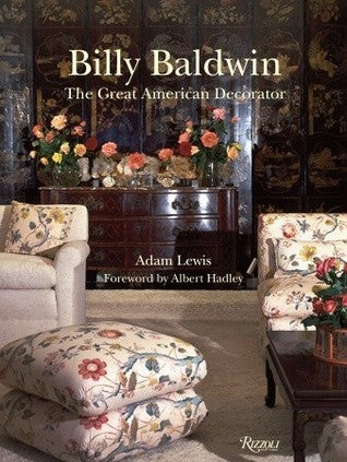 Book cover of Billy Baldwin: The Great American Decorator by Adam  Lewis, Albert Hadley (Foreword)