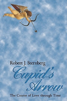Book cover of Cupid's Arrow: The Course of Love Through Time by Robert J. Sternberg