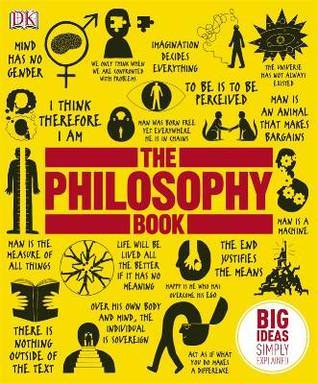 Book cover of The Philosophy Book: Big Ideas Simply Explained by Will Buckingham, Douglas Burnham (contributor), Clive Hill (contributor), Peter J. King (contributor), John Marenbon (contributor), Marcus Weeks (contributor)