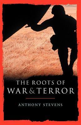 Book cover of Roots Of War And Terror by Anthony Stevens