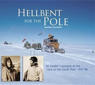 Book cover of Hellbent For The Pole: An Insider'S Account Of The 'Race To The South Pole' 1957-58. Geoffrey Lee Martin by Geoffrey Lee Martin