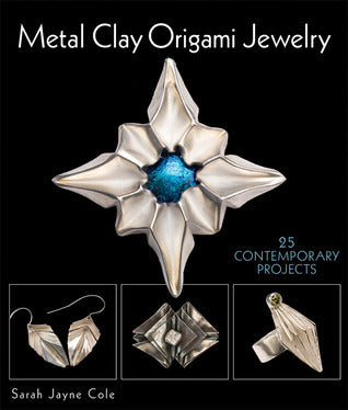 Book cover of Metal Clay Origami Jewelry: 25 Contemporary Projects by Sara Jayne Cole