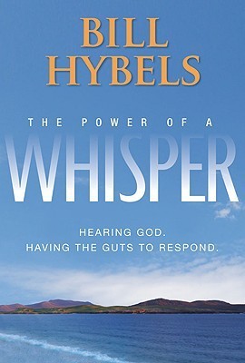 Book cover of The Power of a Whisper: Hearing God, Having the Guts to Respond by Bill Hybels