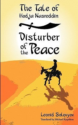 Book cover of The Tale Of Hodja Nasreddin: Disturber Of The Peace by Leonid Solovyov, Michael Karpelson (Trans.)