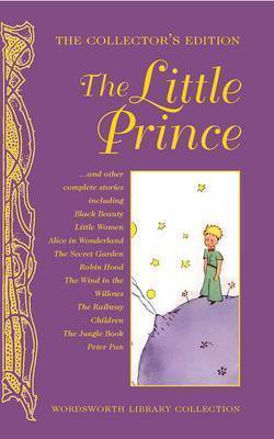 Book cover of The Little Prince And Other Stories by Wordsworth Classics (Ed.), Antoine de Saint-Exupéry, Anna Sewell, Louisa May Alcott, Lewis Carroll, Frances Hodgson Burnett, Alexandre Dumas, Kenneth Grahame, E. Nesbit, Rudyard Kipling, J.M. Barrie
