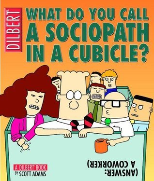 Book cover of What Do You Call a Sociopath in a Cubicle by Scott Adams