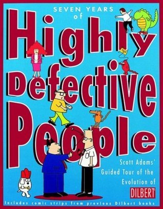 Book cover of Seven Years of Highly Defective People: Scott Adams' Guided Tour of the Evolution of Dilbert by Scott Adams