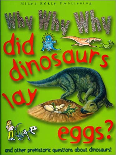 Book cover of Why Why Why Did Dinosaurs Lay Eggs? by Camilla de la Bédoyère