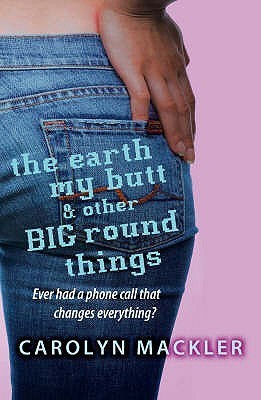 Book cover of The Earth, My Butt And Other Big Round Things by Carolyn Mackler