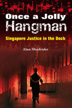 Book cover of Once A Jolly Hangman : Singapore Justice In The Dock by Alan Shadrake