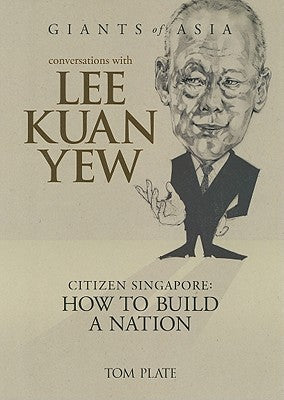 Book cover of Conversations With Lee Kuan Yew: Citizen Singapore: How To Build A Nation by Tom Plate