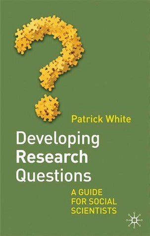 Book cover of Developing Research Questions: A Guide for Social Scientists by Patrick   White