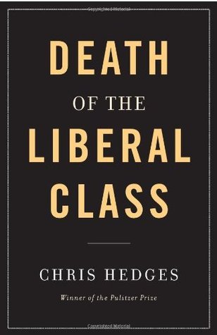 Book cover of The Death Of The Liberal Class by Chris Hedges
