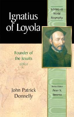 Book cover of Ignatius Of Loyola: Founder Of The Jesuits by John Patrick Donnelly