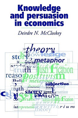 Book cover of Knowledge and Persuasion in Economics by Deirdre Nansen McCloskey