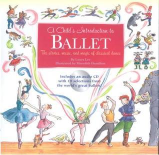 Book cover of A Child's Introduction To Ballet: The Stories, Music, And Magic Of Classical Dance by Laura Lee, Meredith Hamilton (Illus.)