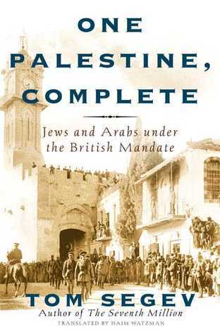 Book cover of One Palestine, Complete: Jews and Arabs Under the British Mandate by Tom Segev, Haim Watzman