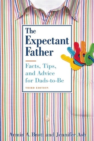 Book cover of The Expectant Father: Facts, Tips And Advice For Dads-To-Be by Armin A. Brott, Jennifer Ash