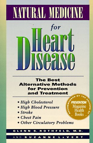 Book cover of Natural Medicine For Heart Disease: The Best Alternative Methods To Prevent And Treat High Cholesterol, High Blood Pressure, Stroke, Chest Pain, And Other Circulatory Problems by Glenn S. Rothfeld, Suzanne LeVert
