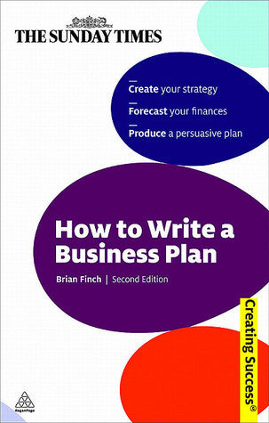 Book cover of How To Write A Business Plan: Create Your Strategy; Forecast Your Finances; Produce A Persuasive Plan by Brian Finch
