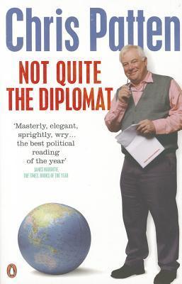 Book cover of Not Quite The Diplomat: Home Truths About World Affairs by Chris Patten