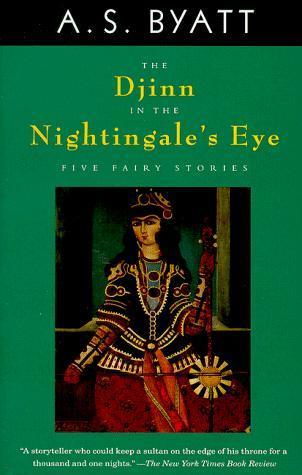 Book cover of The Djinn In The Nightingale's Eye: Five Fairy Stories by A.S. Byatt