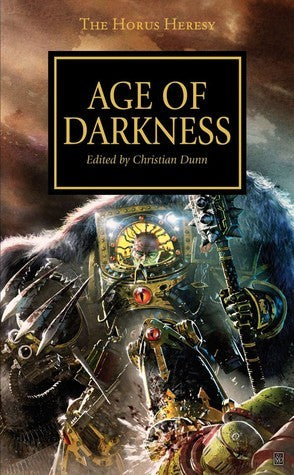 Book cover of Age Of Darkness by Christian Z. Dunn (Ed.), Graham McNeill (Contrib.), James Swallow (Contrib.), Nick Kyme (Contrib.), Chris Wraight (Contrib.), Gav Thorpe (Contrib.), Dan Abnett (Contrib.), Aaron Dembski-Bowden (Contrib.), Rob   Sanders (Contrib.), John  French (Contrib.)