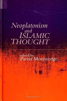 Book cover of Neoplatonism And Islamic Thought (Neoplatonism Vol 5) by Parviz Morewedge (editor)
