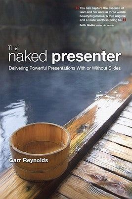 Book cover of The Naked Presenter: Delivering Powerful Presentations With or Without Slides by Garr Reynolds